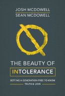 Josh Mcdowell - The Beauty of Intolerance: Setting a generation free to know truth and love - 9780857217639 - V9780857217639