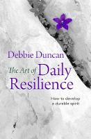Deborah Duncan - The Art of Daily Resilience: How to develop a durable spirit - 9780857217813 - V9780857217813