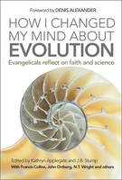 Kathryn Applegate - How I Changed My Mind About Evolution: Evangelicals reflect on faith and science - 9780857217875 - V9780857217875