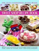Claire Ptak - The Old-Fashioned Hand-Made Sweet Shop Recipe Book: Make Your Own Confectionery with Over 90 Classic Recipes for Itrresistible Sweets, Candies and Chocolates, Shown in Over 450 Stunning Photographs - 9780857230027 - V9780857230027