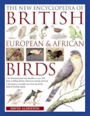 David Alderton - The New Encyclopedia of British, European & African Birds: An Illustrated Guide And Identifier To Over 500 Birds, Profiling Habitat, Behaviour, Nesting And Food - 9780857234186 - V9780857234186