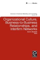 Arch G. Woodside (Ed.) - Organizational Culture, Business-to-business Relationships, and Interfirm Networks - 9780857243058 - V9780857243058