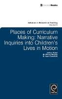 D. Jean Clandinin - Places of Curriculum Making: Narrative Inquiries into Children's Lives in Motion (Advances in Research on Teaching) - 9780857248275 - V9780857248275