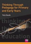 Tony Eaude - Thinking Through Pedagogy for Primary and Early Years - 9780857250636 - V9780857250636