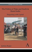 Jyotsna Kapur - The Politics of Time and Youth in Brand India: Bargaining with Capital (Diversity and Plurality in South Asia) - 9780857281098 - V9780857281098