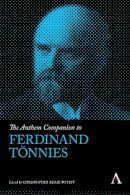 Christopher Adair-Toteff (Ed.) - The Anthem Companion to Ferdinand Tönnies (Anthem Companions to Sociology) - 9780857281821 - V9780857281821