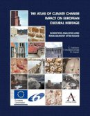 Cristina Sabbioni - The Atlas of Climate Change Impact on European Cultural Heritage: Scientific Analysis and Management Strategies (The Anthem-European Union Series) - 9780857282835 - V9780857282835