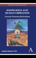 Ananta Kumar Giri - Knowledge and Human Liberation: Towards Planetary Realizations (Key Issues in Modern Sociology) - 9780857284525 - V9780857284525