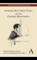 Rowan Strong (Ed.) - Edward Bouverie Pusey and the Oxford Movement (Anthem Nineteenth-Century Series) - 9780857285652 - V9780857285652