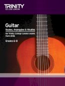Trinity College Lond - Trinity College London: Guitar & Plectrum Guitar Scales, Arpeggios & Studies Grades 6-8 from 2016 - 9780857364821 - V9780857364821
