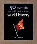 Ian Crofton - World History: 50 Events You Really Need to Know - 9780857380753 - V9780857380753