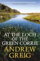 Andrew Greig - At the Loch of the Green Corrie - 9780857381361 - V9780857381361