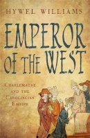 Hywel Williams - Emperor of the West: Charlemagne and the Carolingian Empire - 9780857381620 - V9780857381620