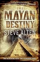 Steve Alten - The Mayan Destiny: Book Three of The Mayan Trilogy - 9780857381712 - V9780857381712
