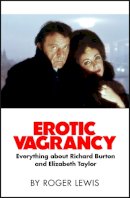 Roger Lewis - Erotic Vagrancy: Everything about Richard Burton and Elizabeth Taylor - 9780857381736 - V9780857381736