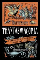 Terry Breverton - Breverton's Phantasmagoria: A Compendium of Monsters, Myths and Legends - 9780857383372 - V9780857383372