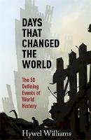 Hywel Williams - Days that Changed the World: The 50 Defining Events of World History - 9780857383396 - V9780857383396