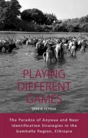 Dereje Feyissa - Playing Different Games: The Paradox of Anywaa and Nuer Identification Strategies in the Gambella Region, Ethiopia - 9780857450883 - V9780857450883