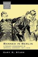 Gary D. Stark - Banned in Berlin: Literary Censorship in Imperial Germany, 1871-1918 - 9780857453112 - V9780857453112