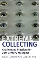 Graeme Were (Ed.) - Extreme Collecting: Challenging Practices for 21st Century Museums - 9780857453631 - V9780857453631