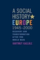 Hartmut Kaelble - A Social History of Europe, 1945-2000: Recovery and Transformation After Two World Wars - 9780857453778 - V9780857453778