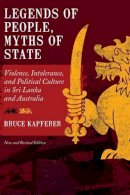 Bruce Kapferer - Legends of People, Myths of State: Violence, Intolerance, and Political Culture in Sri Lanka and Australia - 9780857454362 - V9780857454362