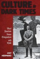 Jost Hermand - Culture in Dark Times: Nazi Fascism, Inner Emigration, and Exile - 9780857455901 - V9780857455901