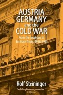 Rolf Steininger - Austria, Germany, and the Cold War: From the Anschluss to the State Treaty, 1938-1955 - 9780857455987 - V9780857455987