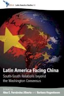 . Ed(S): Fernandez Jilberto, Alex E.; Hogenboom, Barbara - Latin America Facing China - 9780857456236 - V9780857456236