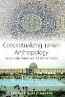 Shahnaz R. Nadjmabadi (Ed.) - Conceptualizing Iranian Anthropology: Past and Present Perspectives - 9780857456519 - V9780857456519