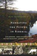 Olga Ulturgasheva - Narrating the Future in Siberia: Childhood, Adolescence and Autobiography among the Eveny - 9780857457660 - V9780857457660