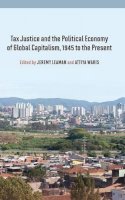 Jeremy Leaman (Ed.) - Tax Justice and the Political Economy of Global Capitalism, 1945 to the Present - 9780857458810 - V9780857458810