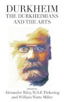 Alexander Tri Riley - Durkheim, the Durkheimians, and the Arts - 9780857459176 - V9780857459176