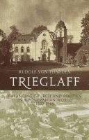 Rudolf Von Thadden - Trieglaff: Balancing Church and Politics in a Pomeranian World, 1807-1948 - 9780857459275 - V9780857459275