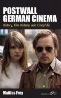 Mattias Frey - Postwall German Cinema: History, Film History and Cinephilia - 9780857459473 - V9780857459473