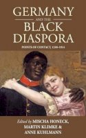 Mischa Honeck (Ed.) - Germany and the Black Diaspora: Points of Contact, 1250-1914 - 9780857459534 - V9780857459534