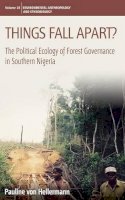 Pauline Von Hellermann - Things Fall Apart?: The Political Ecology of Forest Governance in Southern Nigeria - 9780857459893 - V9780857459893
