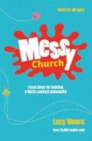Lucy Moore - Messy Church: Fresh ideas for building a Christ-centred community - 9780857461452 - V9780857461452