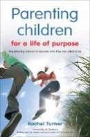 Rachel Turner - Parenting Children for a Life of Purpose: Empowering children to become who they are called to be - 9780857461636 - V9780857461636