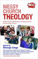 George (Ed) Lings - Messy Church Theology: Exploring the Significance of Messy Church for the Wider Church - 9780857461711 - V9780857461711