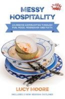 Lucy Moore - Messy Hospitality: Changing Communities Through Fun, Food, Friendship and Faith - 9780857464156 - V9780857464156