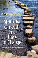 Tony Horsfall - Spiritual Growth in a Time of Change: Following God in Midlife - 9780857464354 - V9780857464354