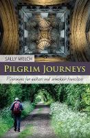 Sally Welch - Pilgrim Journeys: Pilgrimage for Walkers and Armchair Travellers - 9780857465139 - V9780857465139