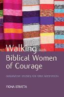 Fiona Stratta - Walking with Biblical Women of Courage: Imaginative Studies for Bible Meditation - 9780857465337 - V9780857465337