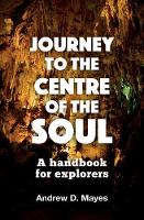 Andrew D. Mayes - Journey to the Centre of the Soul: A Handbook for Explorers - 9780857465825 - V9780857465825