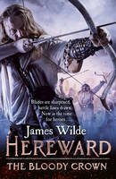 James Wilde - Hereward: The Bloody Crown: (Hereward 6) - 9780857501868 - V9780857501868