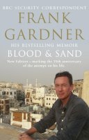 Frank Gardner - Blood and Sand: The BBC security correspondent’s own extraordinary and inspiring story - 9780857502438 - V9780857502438