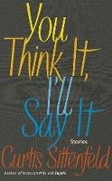 Curtis Sittenfeld - You Think It, I'll Say It: Stories - 9780857525390 - 9780857525390