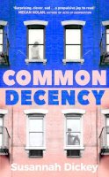 Susannah Dickey - Common Decency: A dark, intimate novel of love, grief and obsession - 9780857526885 - 9780857526885