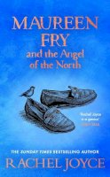 Rachel Joyce - Maureen Fry and the Angel of the North: From the bestselling author of The Unlikely Pilgrimage of Harold Fry - 9780857529008 - S9780857529008